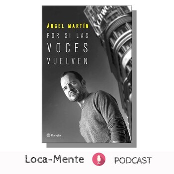 Por si la voces vuelven. Libro de Angel Martín - LocaMente - Podcast en  iVoox