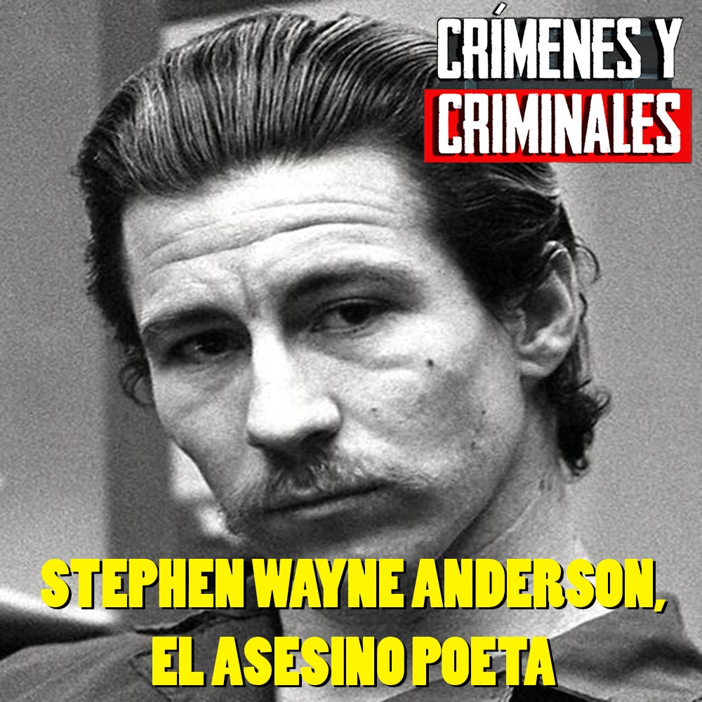 El asesino poeta, Stephen Wayne Anderson Crímenes y Criminales