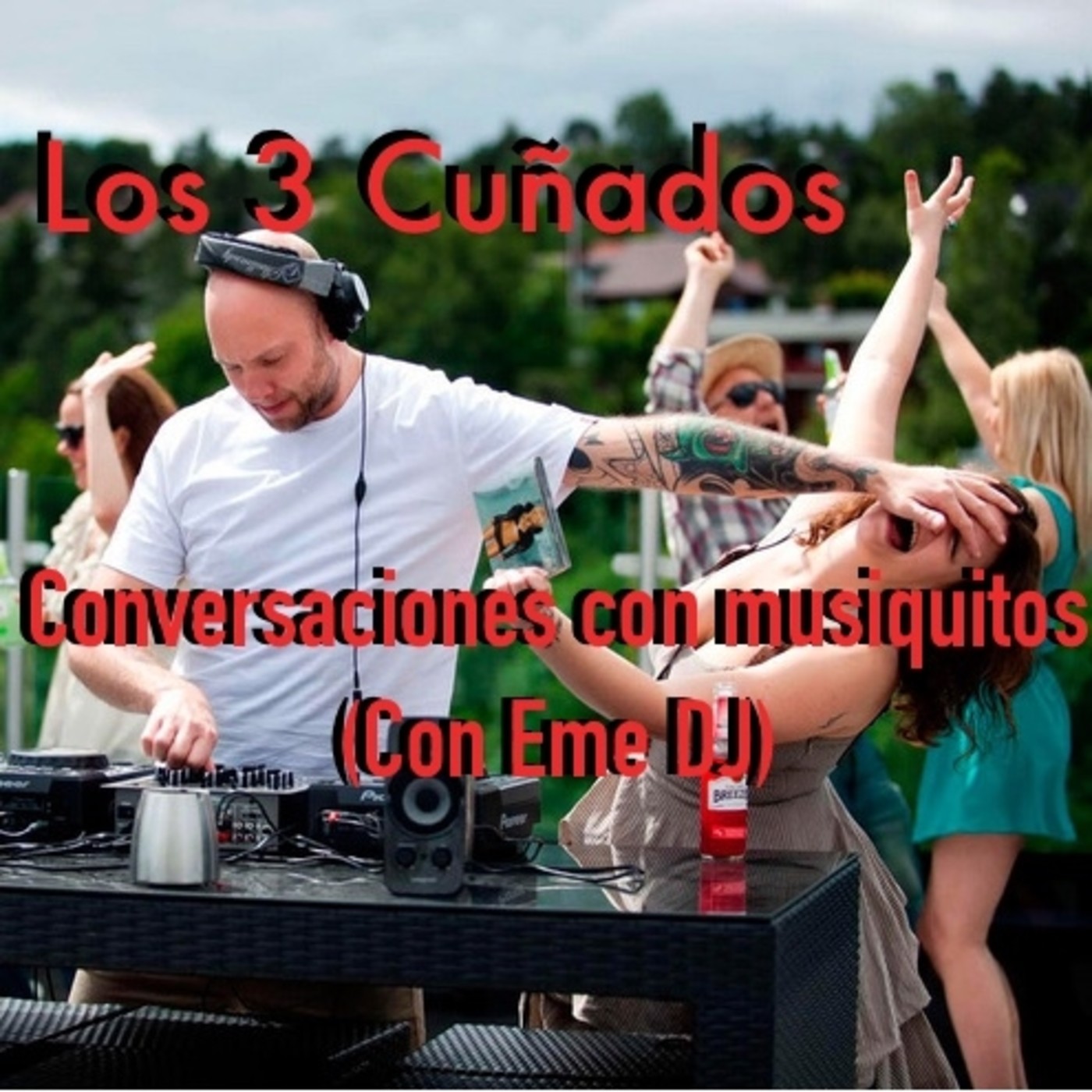 Los 3 Cuñados programa 48 - Charlas con musiquitos (con EME DJ)