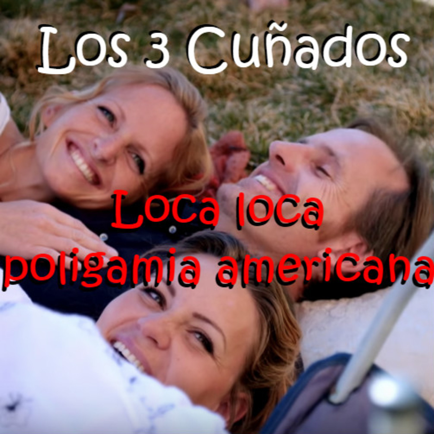 Los 3 Cuñados programa 66 - Loca loca poligamia americana