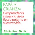 Papá y crianza: Comprender la influencia de la figura paterna en nuestra vida.