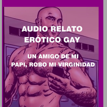 Audio relato erótico gay - el amigo de mi papi, robo mi virginidad - Antonio Burbano - Podcast en iVoox