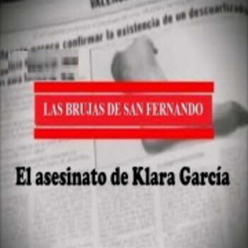 guisante Parcialmente equipo El asesinato de Klara García, Las Brujas de San Fernando - Solo Documental  - Podcast en iVoox