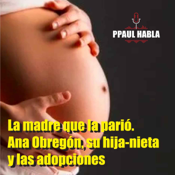 La madre que la parió. Ana Obregón, su hija-nieta y las adopciones. - PPAUL  HABLA - Podcast en iVoox