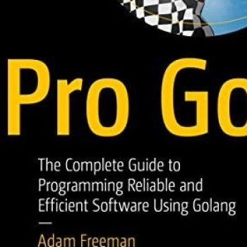 Pro Go: The Complete Guide to Programming Reliable and Efficient Software  Using Golang