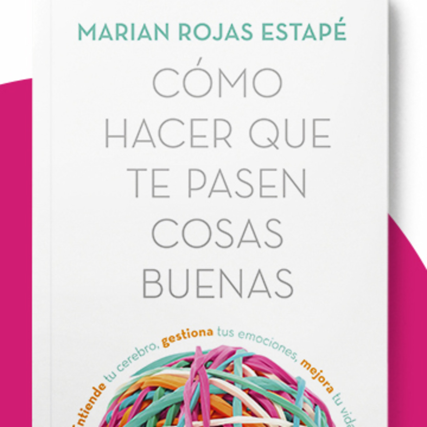 Como Hacer Que Te Pasen Cosas Buenas Con Marian Rojas Estape En