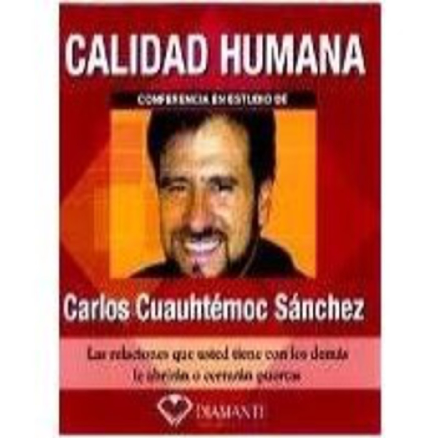 1380020822 XXL - 095. CALIDAD HUMANA - Carlos Cuauhtemoc Sanchez - (Audiolibro Voz Humana)