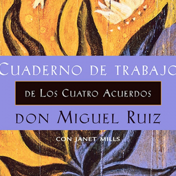 CUADERNO DE TRABAJO DE LOS CUATRO ACUERDOS. RUIZ, MIGUEL; MILLS