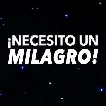 Un milagro necesitas!