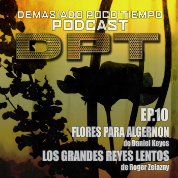 DPT0010 Los grandes reyes lentos + Flores para Algernon - Demasiado Poco  Tiempo - Podcast en iVoox