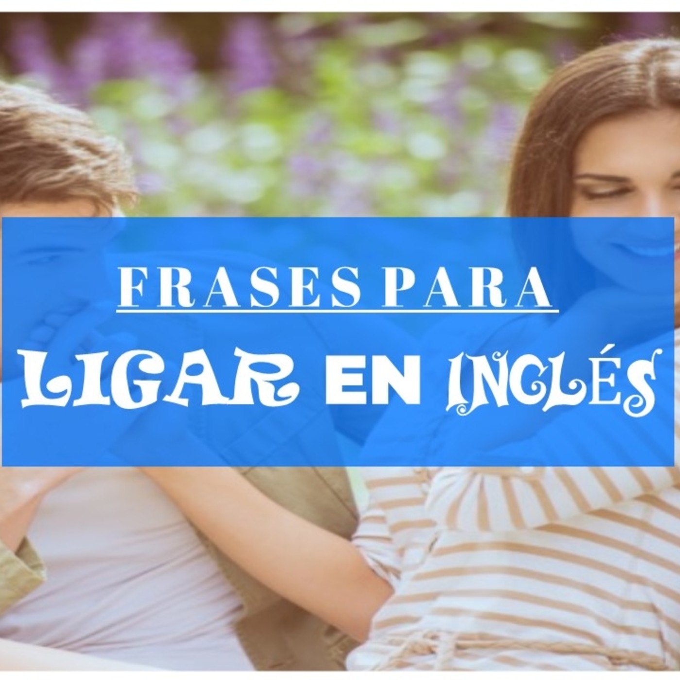 Piropos En Ingles En Vocabulario De Ingles En Mp3 23 02 A Las 16 31 18 02 02 Ivoox