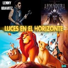 Luces en el Horizonte 5X35: EL REY LEÓN, LENNY KRAVITZ, LA ARMADURA DE LA LUZ, LOS MORANCOS DEL TERROR