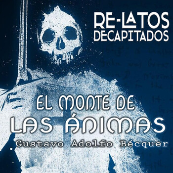 EL MONTE DE LAS ANIMAS Gustavo Adolfo Bécquer Audiolibro - RELATOS DECAPITADOS Terror y Fantástico Podcast en