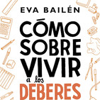 Eva Bailén nos explica en su libro cómo sobrevivir a los deberes de tu hijo