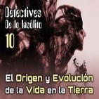 Detectives de lo Insólito 10: Origen y Evolución de la vida en la Tierra