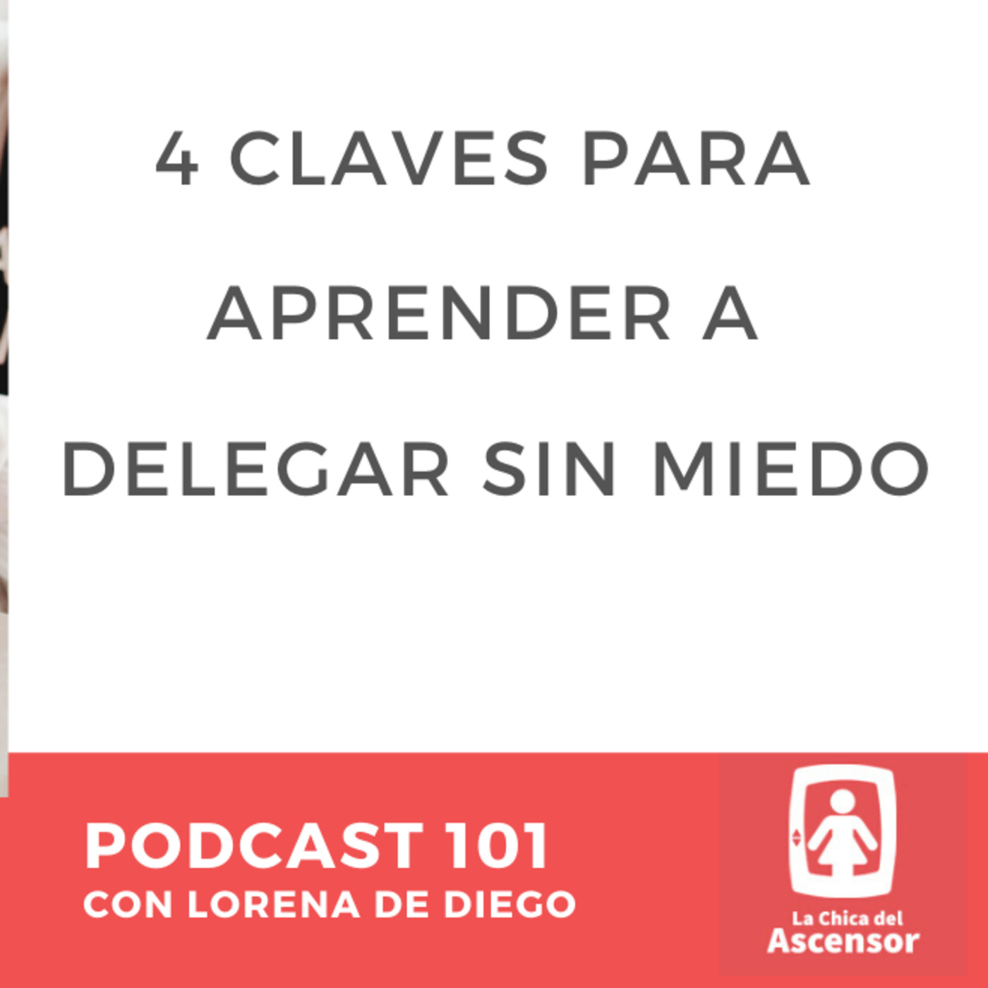 101 - Cuatro claves para aprender a delegar sin miedo y cómo grabar vídeos para tus redes.