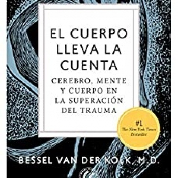 El cuerpo lleva la cuenta: Cerebro, mente y cuerpo en la sanación del  trauma by Bessel van der Kolk