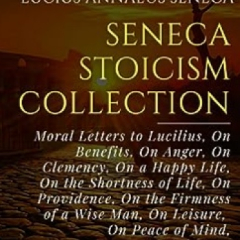 (PDF) Seneca Stoicism Collection: Moral Letters To Lucilius, On ...