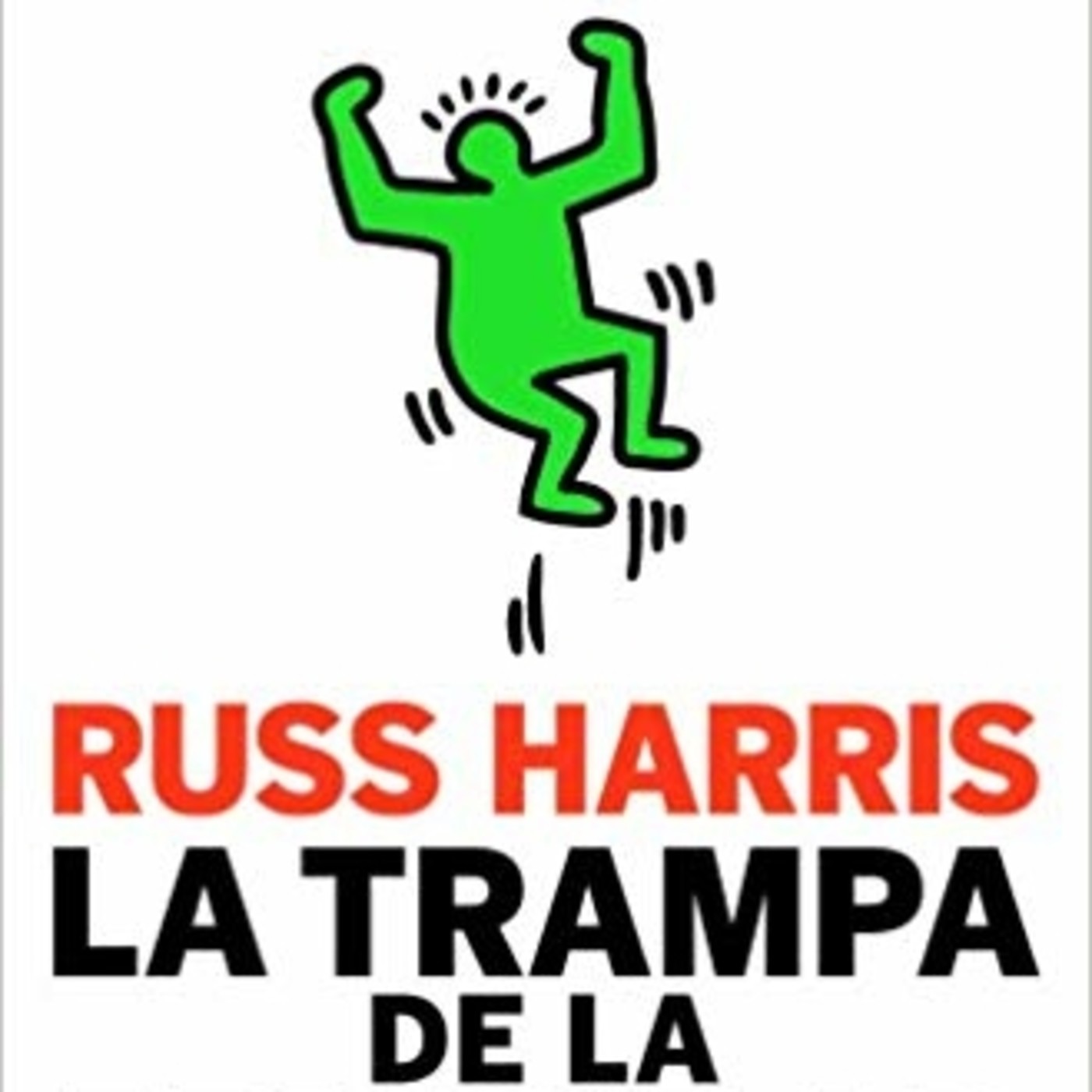 LA TRAMPA DE LA FELICIDAD RUSS HARRIS Podcast De Pazyanhelo Podcast