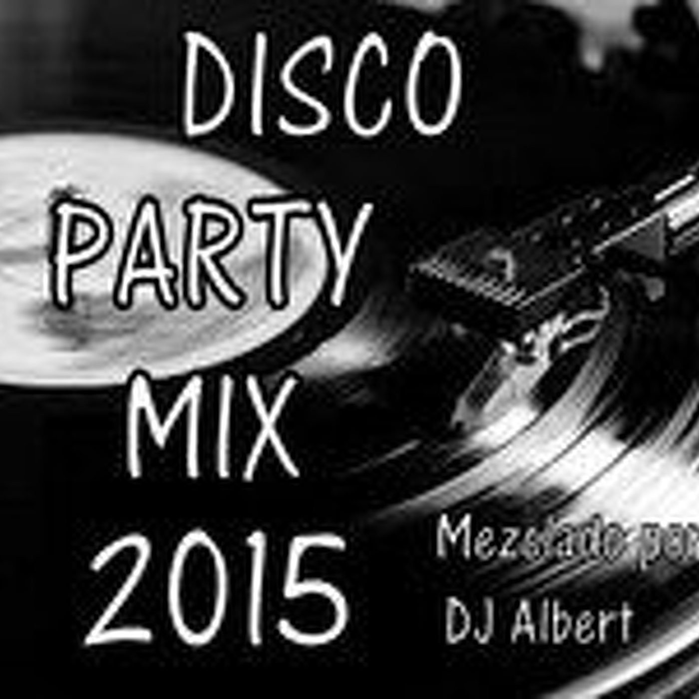 DISCO PARTY MIX 2015 Mezclado por DJ Albert en SESSIONS DJ ALBERT MIX en mp3(22/02 a las 1532