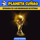Episodio 59: Los mundiales de fútbol