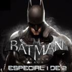 LODE 6x09 BATMAN ARKHAM Saga Especial 1 de 2