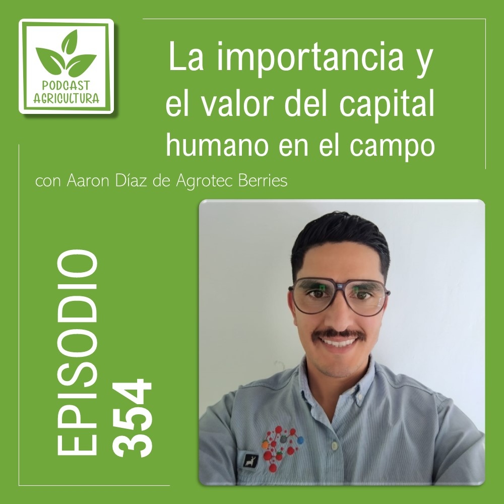 354 La Importancia Y El Valor Del Capital Humano En El Campo Con Aaron ...