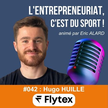 Episode 42 : Hugo HUILLE de FLYTEX - L'entrepreneuriat, c'est du sport ! -  Podcast en iVoox