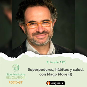 112 -Superpoderes, hábitos y salud, con Mago More (I) - Slow Medicine  Revolution - Podcast en iVoox