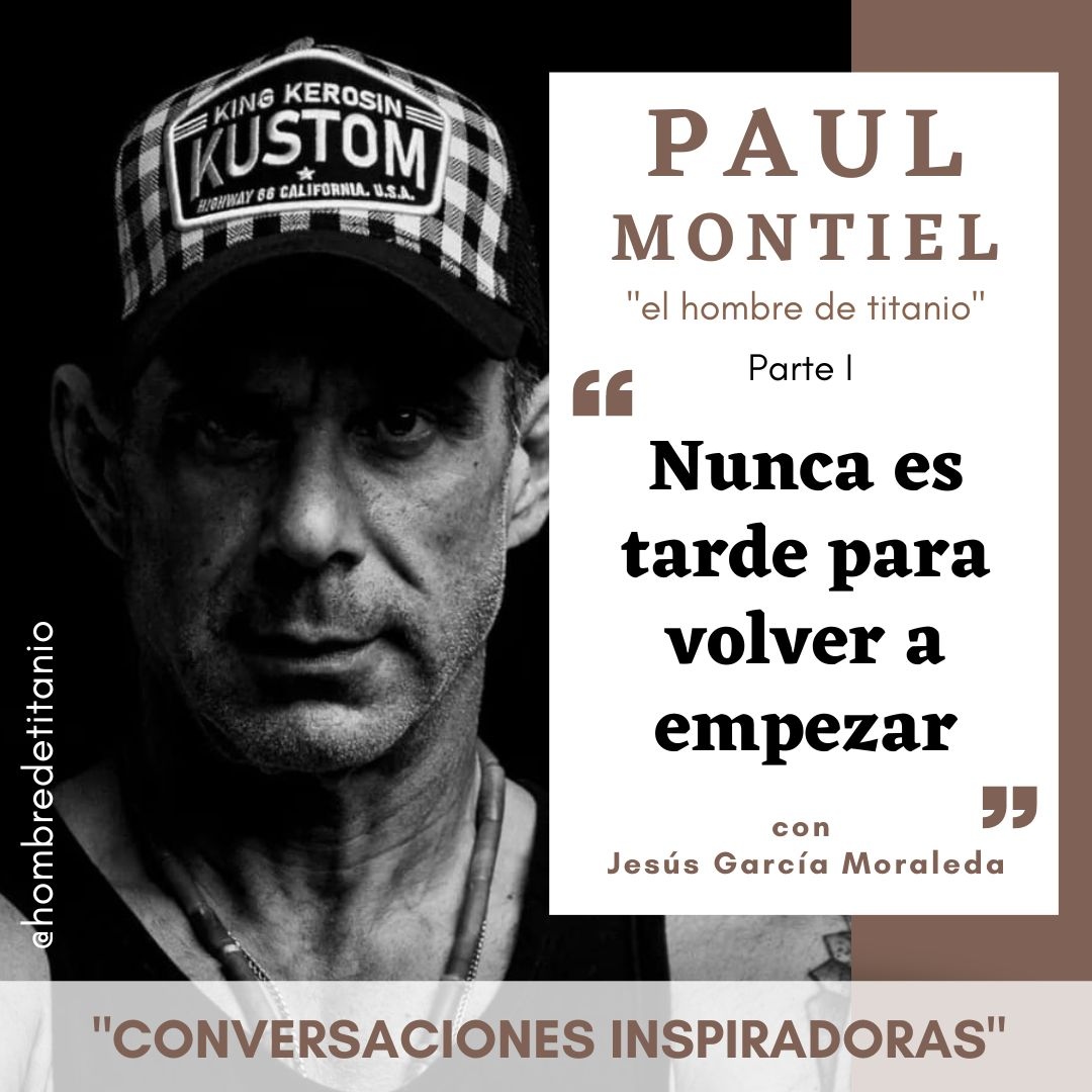 Nunca Es Tarde Para Volver A Empezar Paul Montiel Parte I Conversaciones Inspiradoras 2499