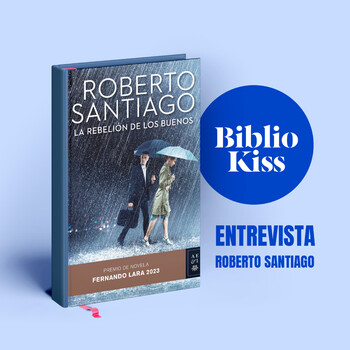 Roberto Santiago nos presenta La rebelión de los buenos, Premio de Novela  Fernando Lara 2023 - BiblioKISS - Podcast en iVoox