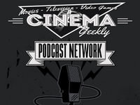 Cinema Geekly Podcast – Episode 173