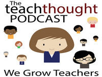 The TeachThought Podcast Ep. 104 Education Budgets And Legislative Priorities