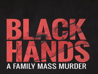 BLACK HANDS - A family mass murder