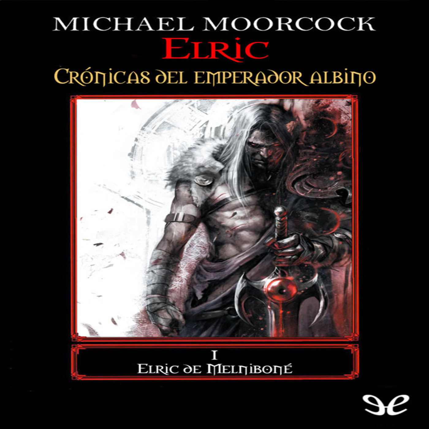1 Elric De Melnibon Libro I Cr nicas Del Emperador Albino 1 