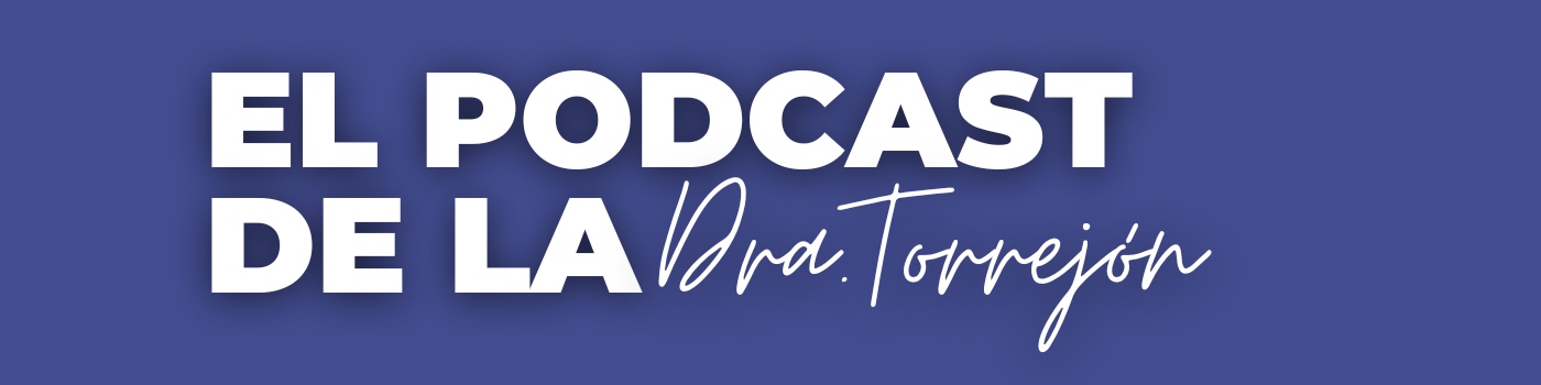 El podcast de la Doctora Torrejón