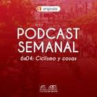 6x04 Podcast Semanal: Ciclismo y cosas