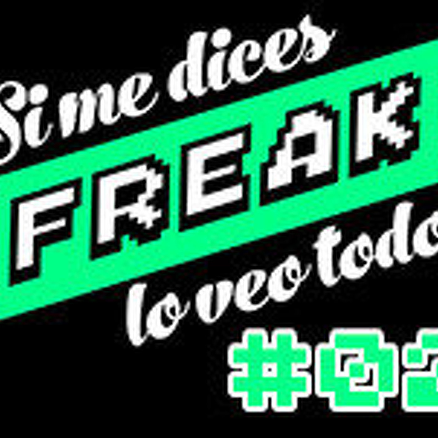 Si me dices FREAK, lo veo todo