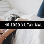 No todo va tan mal - #DesdeElAislamiento