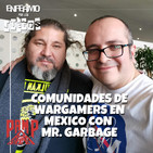 Enfermo por los Juegos 29 - Comunidades de wargamers con Mr. Garbage