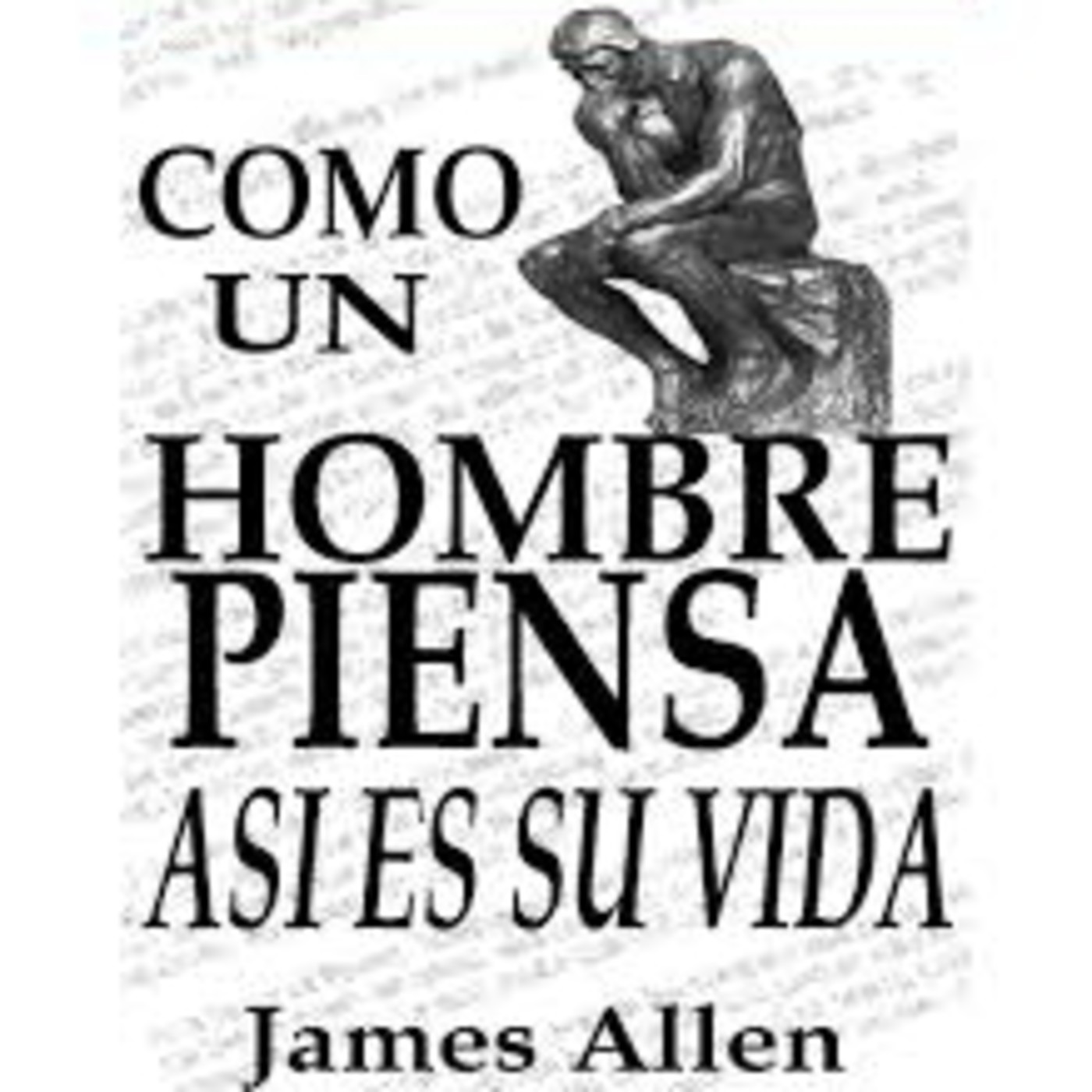 Como Un Hombre Piensa Así Es Su Vida * James Allen