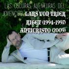 Aguas Turbias 30 - Las oscuras aventuras del jovencito Lars Von Trier: Riget y Anticristo