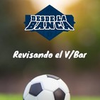 Revisando el V/Bar Ep 09 (18/11/2019)