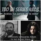 TBO EN SERIES 4X03 - JUEGO DE TRONOS 7X03 LA JUSTICIA DE LA REINA THE QUEEN'S JUSTICE y ENTREVISTA A EDUARDO BOSCH