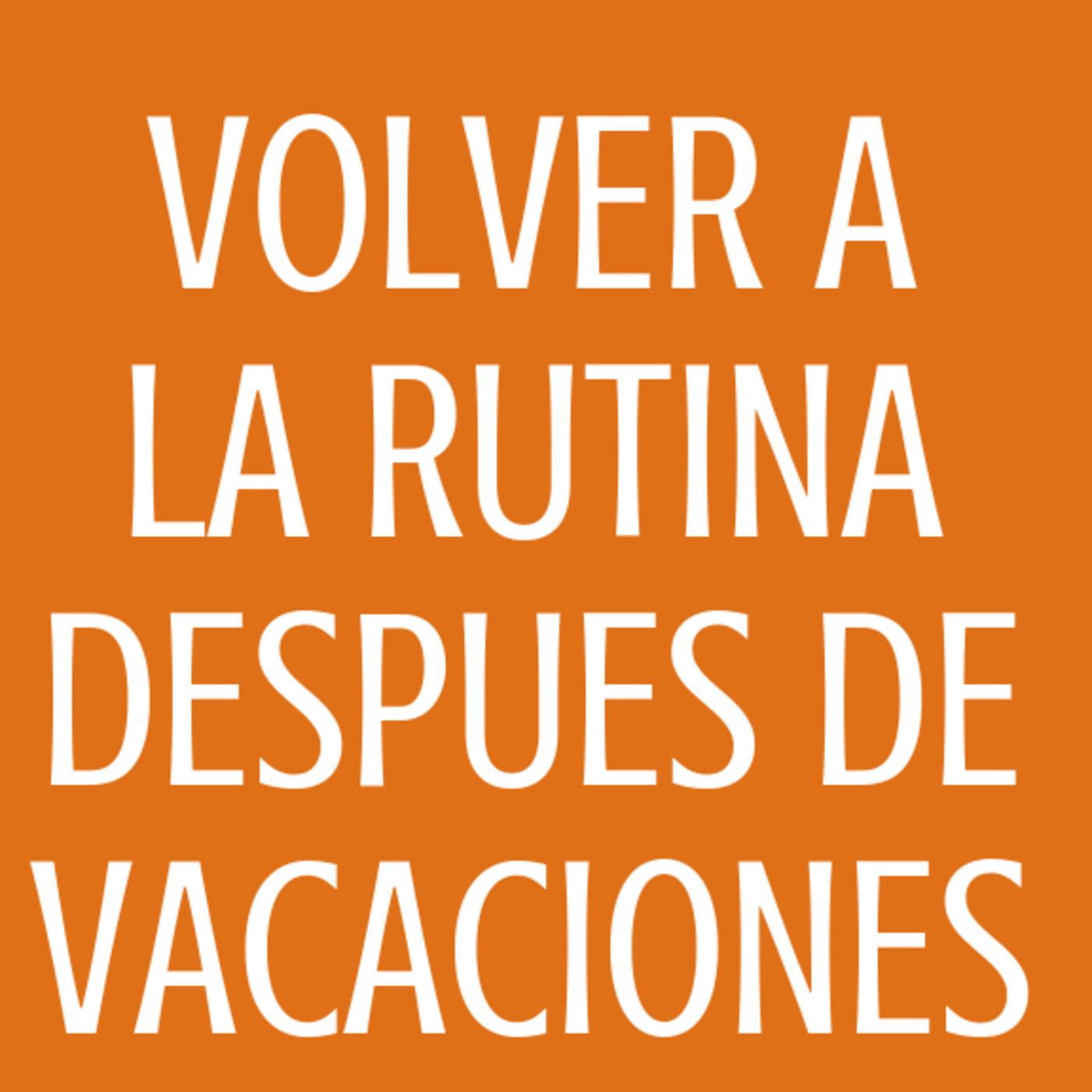 #82 Volver a la rutina después de vacaciones