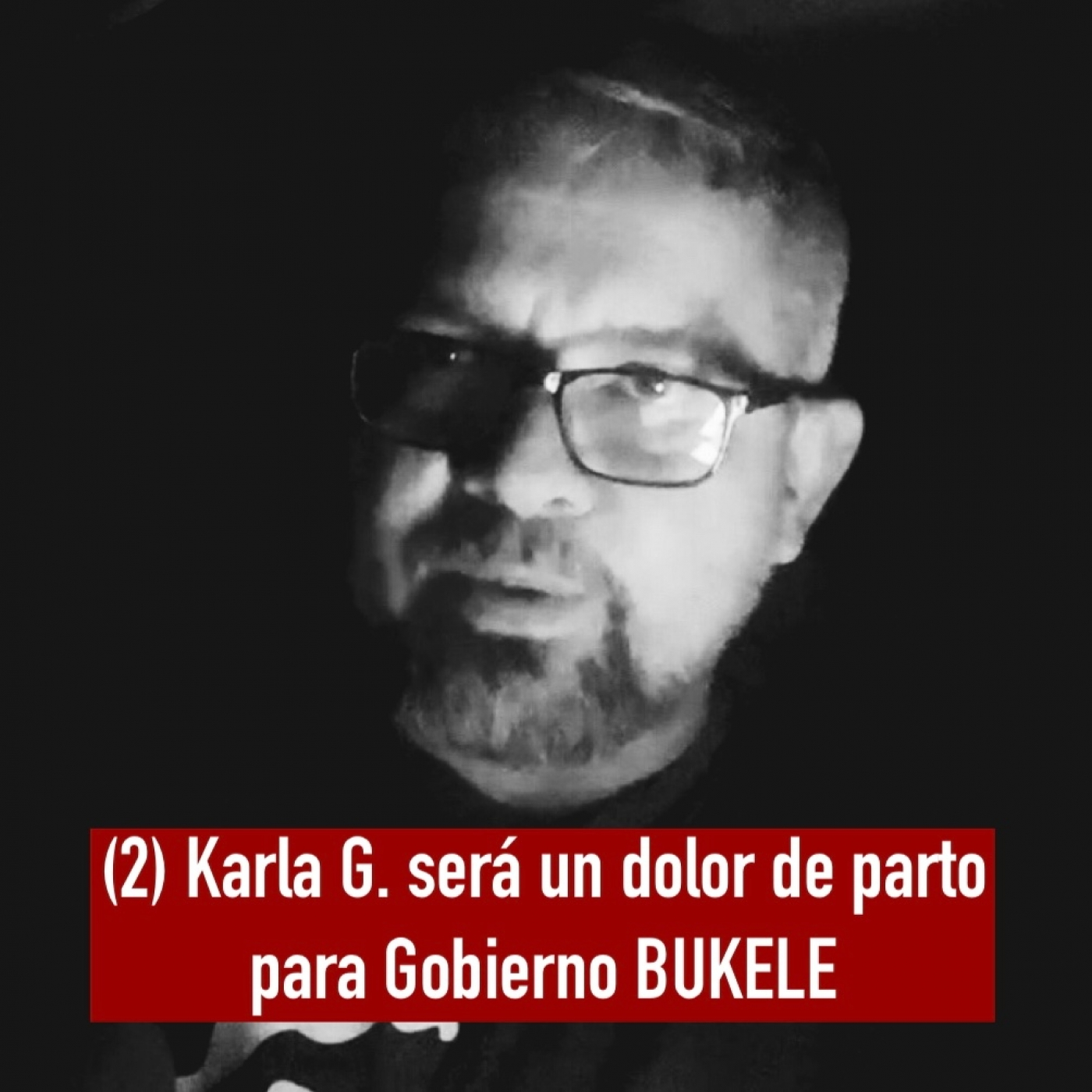 ( 2 ) KARLA G. será un dolor de parto para GOBIERNO BUKELE / César Fuentes episode artwork