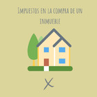 E40. Qué impuestos te va a tocar pagar cuando te compres una vivienda?