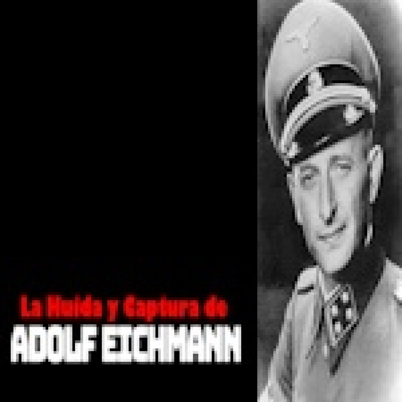 La Huida y Captura de Adolf Eichmann