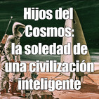 Hijos del Cosmos: la soledad de una civilización inteligente