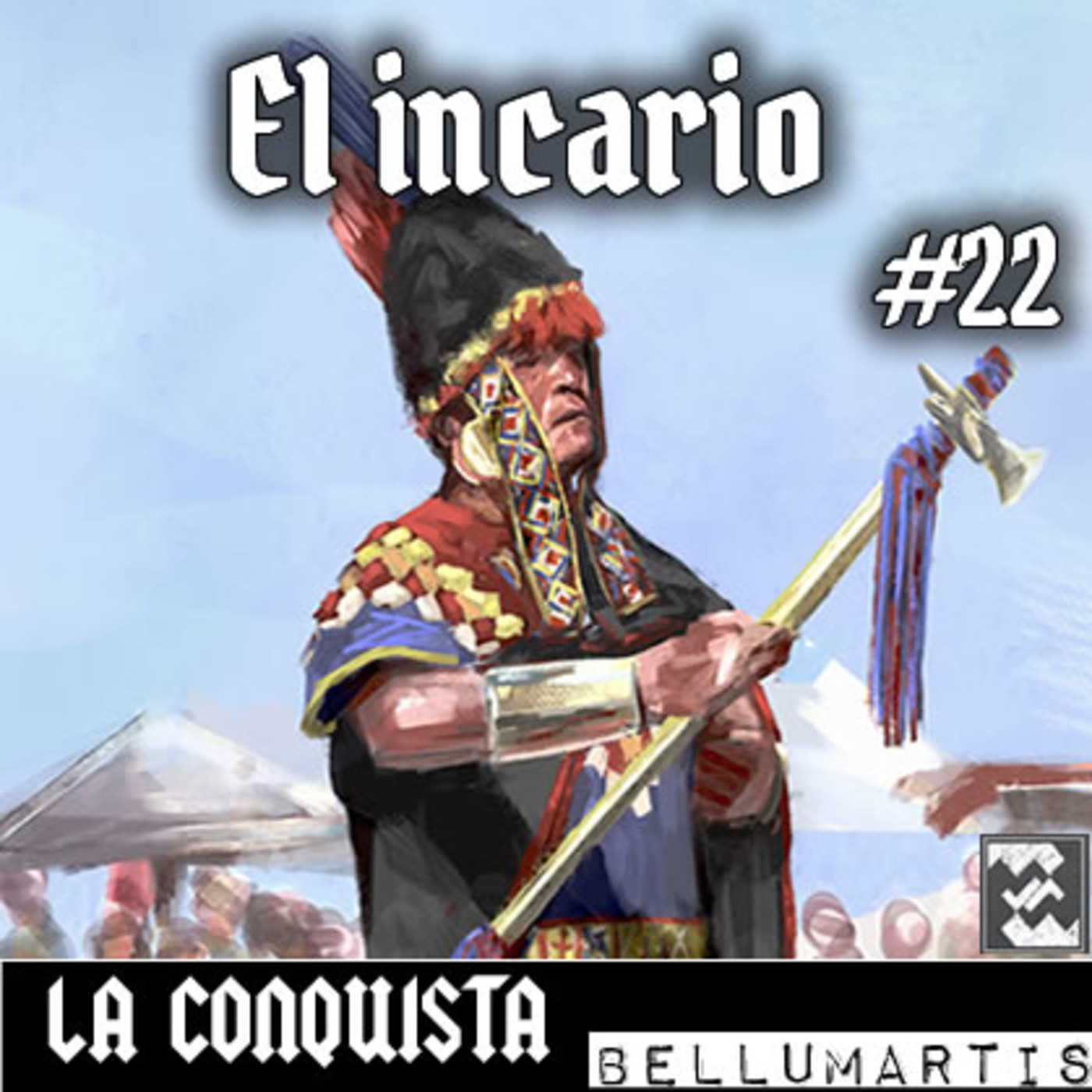LA CONQUISTA #cap XXII : El Incario